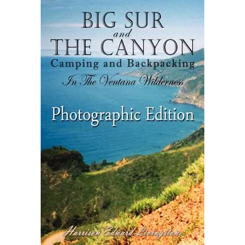 Big Sur and The Canyon: Camping and Backpacking in the Ventana Wilderness, Color Photographic Edition