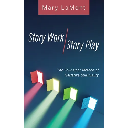Story Work/Story Play: The Four-Door Method of Narrative Spirituality