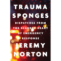 Trauma Sponges: Dispatches from the Scarred Heart of Emergency Response