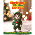 Christmas Kitties for You: Christmas Cats Book with Adorable Photos of Cute Kittens. Christmas Gift for a Cat Lover
