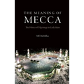 The Meaning of Mecca: The Politics of Pilgrimage in Early Islam