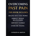 Overcoming Past Pain: Dealing with Toxic People, Verbally Abusive Relationships, Empower Yourself, Overcome Trauma