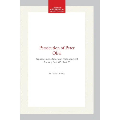 Persecution of Peter Olivi: Transactions, American Philosophical Society (Vol. 66, Part 5)