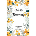Ode to Becoming