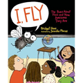 I, Fly: The Buzz about Flies and How Awesome They Are