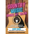 Country Music Broke My Brain: A Behind-The-Microphone Peek at Nashville's Famous and Fabulous Stars