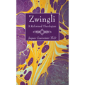 Zwingli: A Reformed Theologian