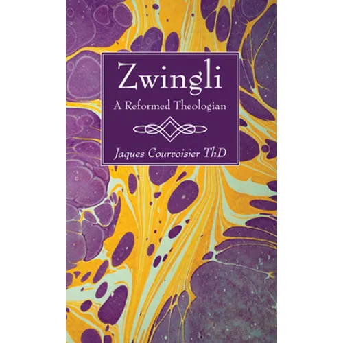 Zwingli: A Reformed Theologian