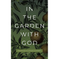In the Garden with God: Meditations to Cultivate Your Spirit