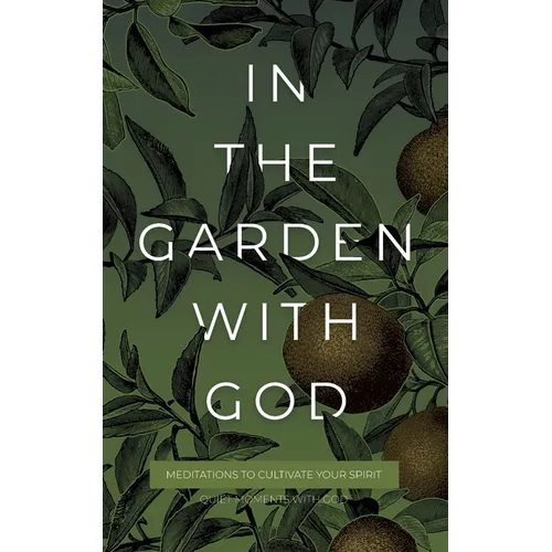 In the Garden with God: Meditations to Cultivate Your Spirit