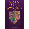 Word, Care, and Worship: A Biblical Theology of Pastoral Ministry