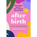 After Birth: What Nobody Tells You - How to Recover Body and Mind