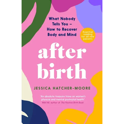 After Birth: What Nobody Tells You - How to Recover Body and Mind