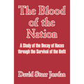 The Blood of the Nation: A Study of the Decay of Races Through the Survival of the Unfit