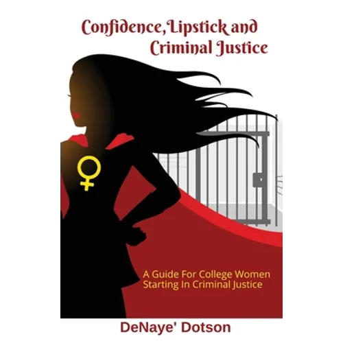 Confidence, Lipstick and Criminal Justice: A Guide For College Women Starting In Criminal Justice