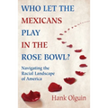 Who Let the Mexicans Play in the Rose Bowl: Navigating the Racial Landscape of America