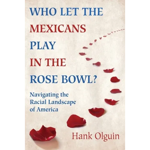 Who Let the Mexicans Play in the Rose Bowl: Navigating the Racial Landscape of America