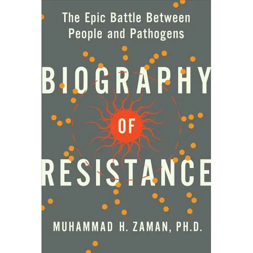 Biography of Resistance: The Epic Battle Between People and Pathogens