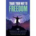 Trade Your Way to Freedom: Retire Sooner with More Money and Less Fear