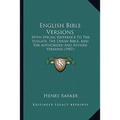English Bible Versions: With Special Reference To The Vulgate, The Douay Bible, And The Authorized And Revised Versions (1907)