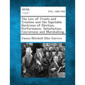The Law of Trusts and Trustees and the Equitable Doctrines of Election, Performance, Satisfaction, Conversion and Marshalling.