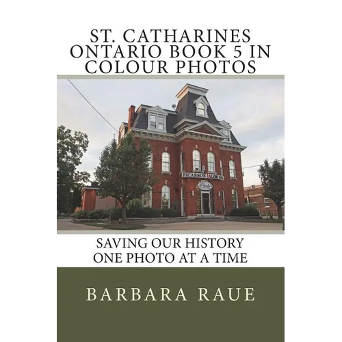 St. Catharines Ontario Book 5 in Colour Photos: Saving Our History One Photo at a Time