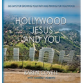 Hollywood, Jesus, and You: 365 Days for Growing Your Faith and Praying for Hollywood