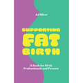 Supporting Fat Birth: A Book for Birth Professionals and Parents