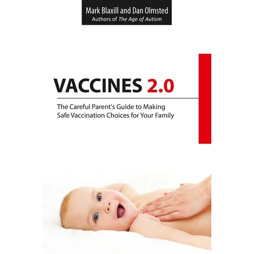 Vaccines 2.0: The Careful Parent's Guide to Making Safe Vaccination Choices for Your Family