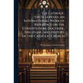 The Catholic Encyclopedia; an International Work of Reference on the Constitution, Doctrine, Discipline, and History of the Catholic Church
