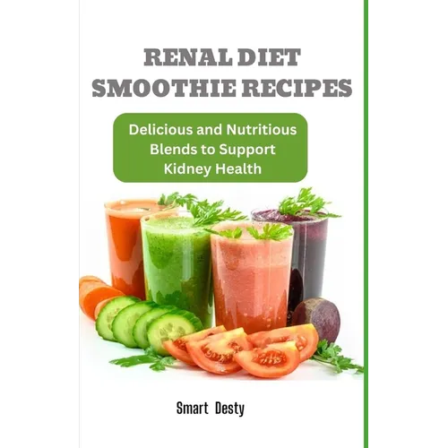 Renal Diet Smoothie Recipes: Delicious and Nutritious Blends to Support Kidney Health