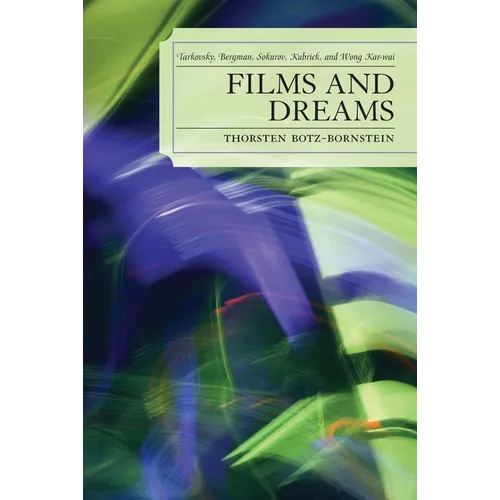 Films and Dreams: Tarkovsky, Bergman, Sokurov, Kubrick, and Wong Kar-Wai