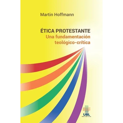 Ética protestante: Una fundamentación teológico-crítica