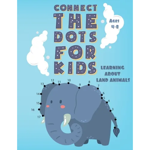 Connect the Dots for Kids Ages 4-8 LEARNING ABOUT LAND ANIMALS: Fun Connect Dot to Dot Puzzles, Coloring book, Workbook, Activity Books Easy for Kids,