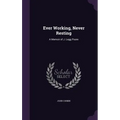 Ever Working, Never Resting: A Memoir of J. Legg Poore