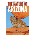 Nature of Arizona, 2nd Ed: An Introduction to Familiar Plants, Animals and Outstanding Natural Attractions