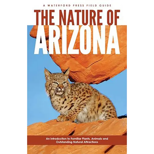 Nature of Arizona, 2nd Ed: An Introduction to Familiar Plants, Animals and Outstanding Natural Attractions