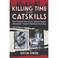 Killing Time in the Catskills: The twisted tale of the Catskill Ripper Elizabeth Lizzie McNally Halliday