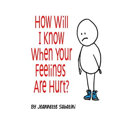 How Will I Know When Your Feelings Are Hurt?