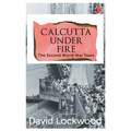 Calcutta under Fire - The World War Two Years