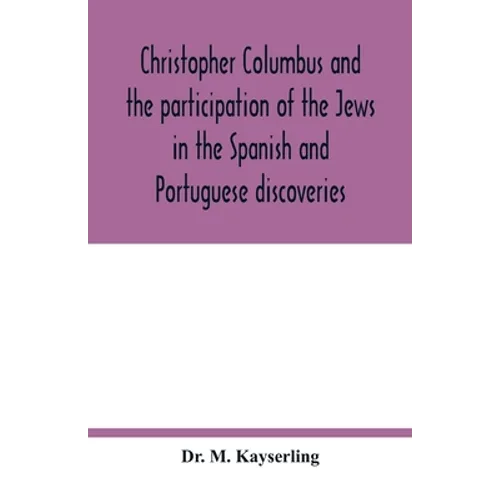 Christopher Columbus and the participation of the Jews in the Spanish and Portuguese discoveries