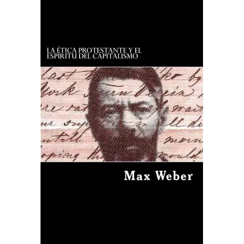 La Etica Protestante y el Espiritu del Capitalismo (Spanish Edition)