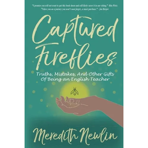 Captured Fireflies: Truths, Mistakes, And Other Gifts of Being an English Teacher