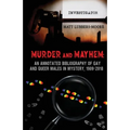 Murder and Mayhem: An Annotated Bibliography of Gay and Queer Males in Mystery, 1909-2018