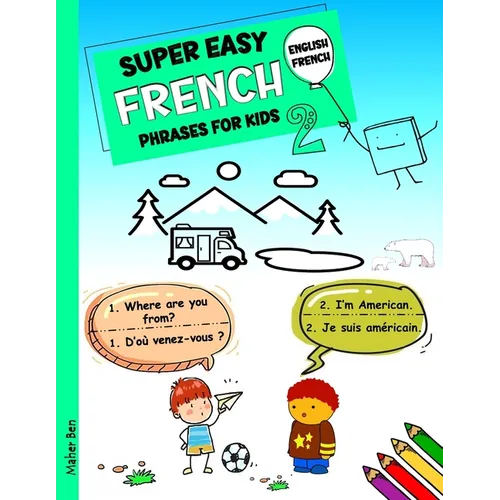 Super Easy French Phrases for Kids 2: French - English Bilingual: A Fun and Easy Guide to Learning French for Kids