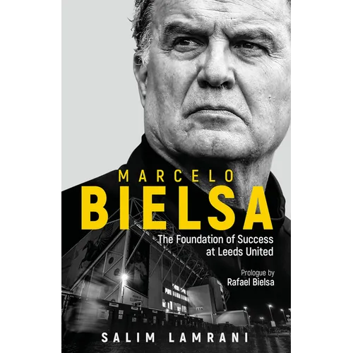 Marcelo Bielsa: The Foundation of Success at Leeds United