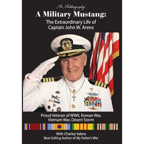 A Military Mustang: The Extraordinary Life of Captain John W. Arens