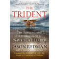 The Trident: The Forging and Reforging of a Navy Seal Leader