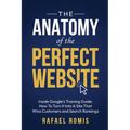 The Anatomy Of The Perfect Website: Inside Google's Training Guide: How To Turn It Into A Site That Wins Customers and Search Rankings