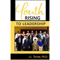 Youth Rising To Leadership: Preparing Today's Youth For Leadership Tomorrow